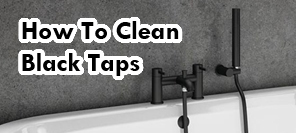 How To Clean Black Taps