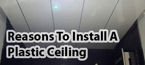 Reasons to install a plastic ceiling