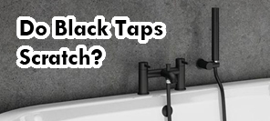 Do black taps scratch?